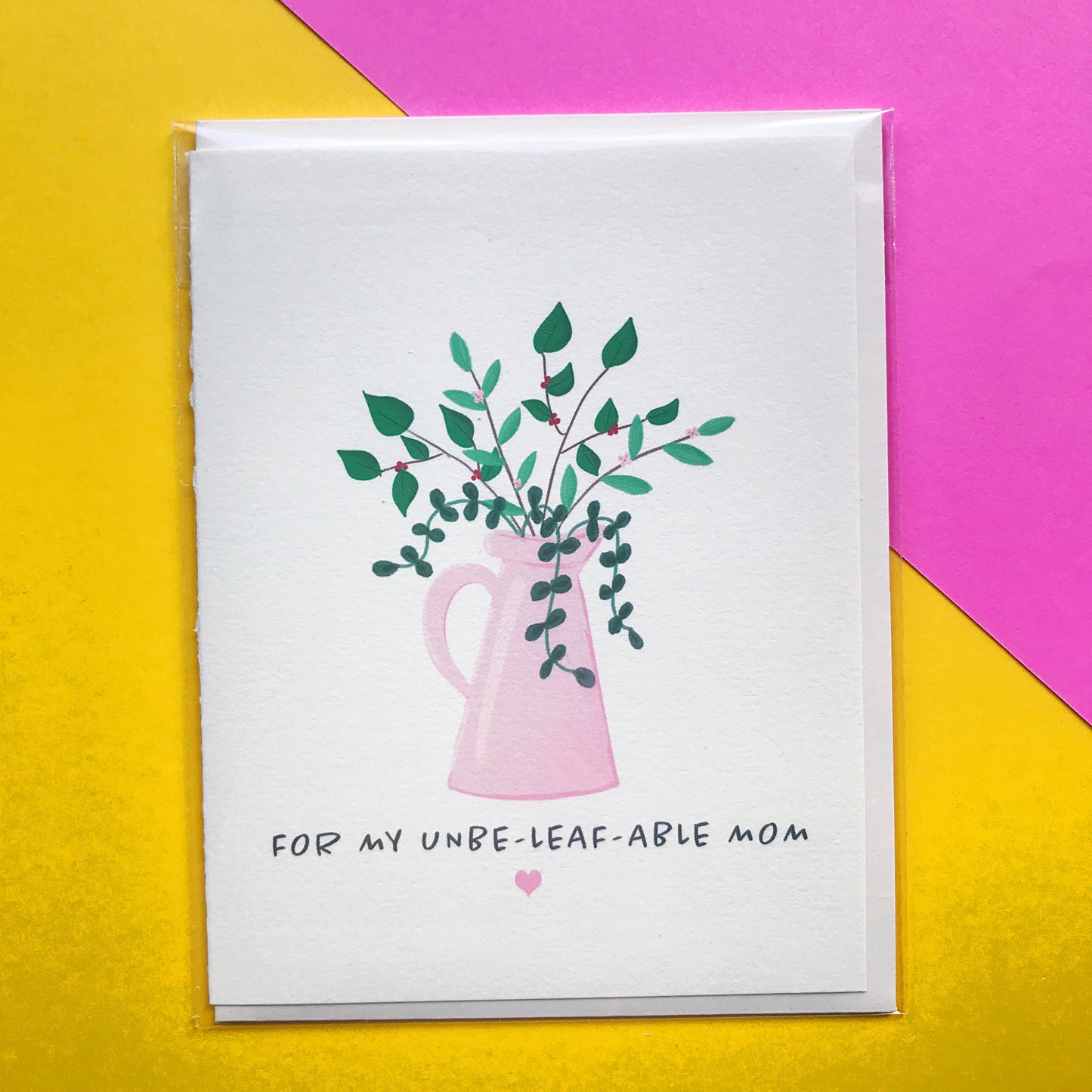 Mother's Day Card Un-be-leaf-able Mom!